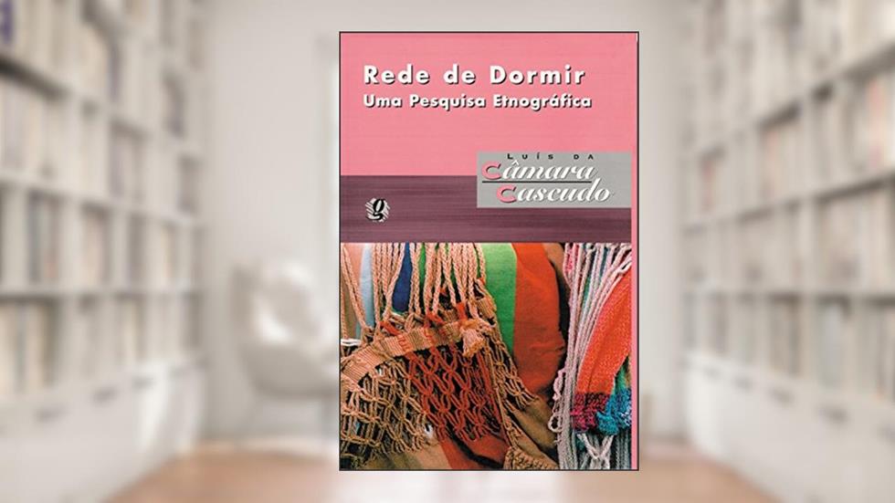 Rede de dormir - uma pesquisa etnográfica, do autor Luís da Câmara Cascudo