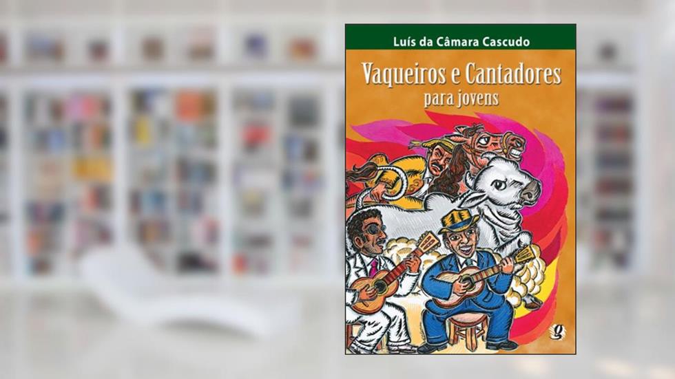Vaqueiros e Cantadores para jovens, do autor Luís da Câmara Cascudo