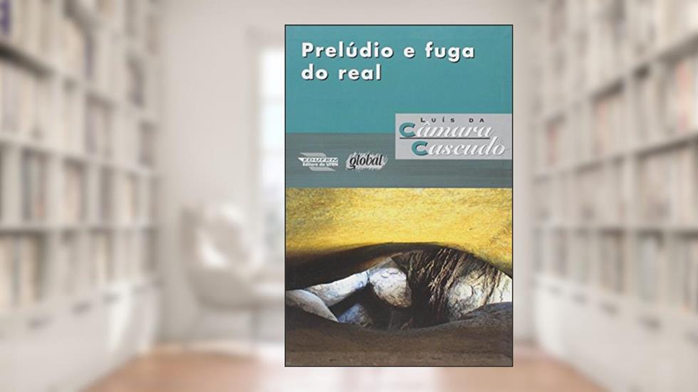 Prelúdio e fuga do real, do autor Luís da Câmara Cascudo