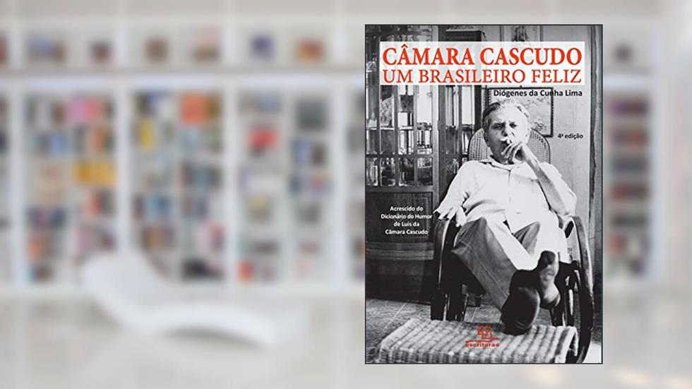 Câmara Cascudo - Um brasileiro feliz, do autor Diogenes da Cunha Lima