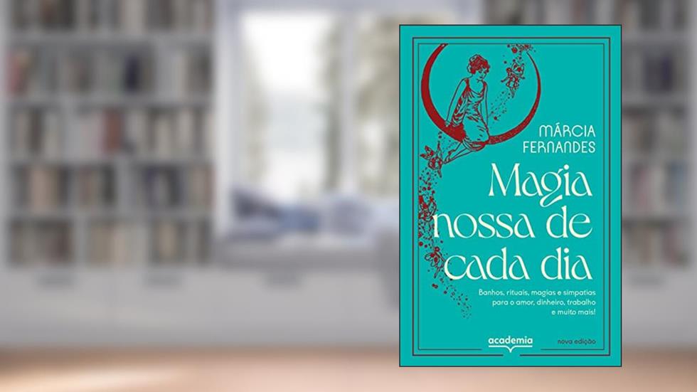 Magia nossa de cada dia: Banhos, rituais, magias e simpatias para o amor, dinheiro, trabalho e muito mais!, do autor Márcia Fernandes