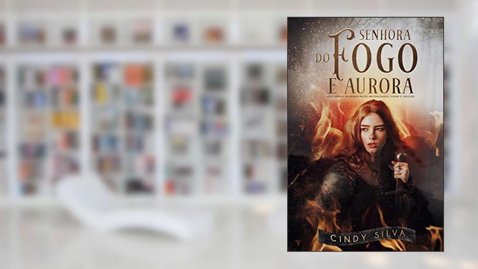 Senhora do Fogo e Aurora: Livro I, do autor Cindy SIlva