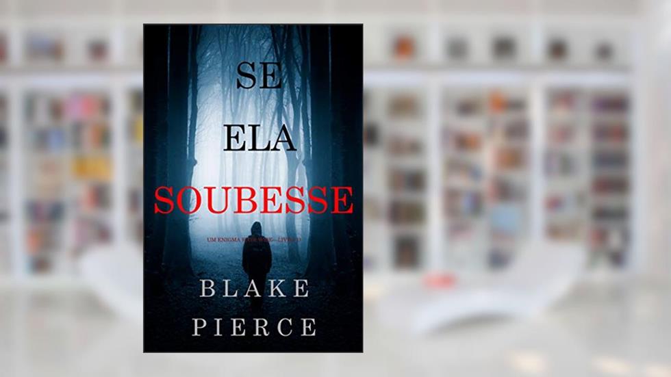 Se Ela Soubesse (Um Enigma Kate Wise-Livro 1), do autor Blake Pierce