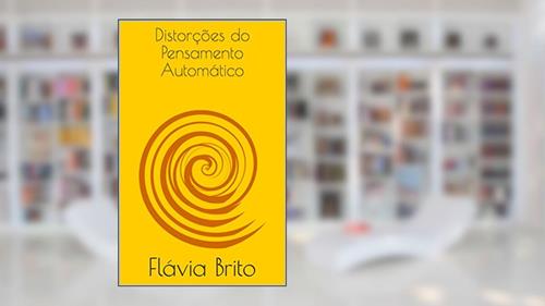 Capa de Distorções do Pensamento Automático, do autor Flávia Brito