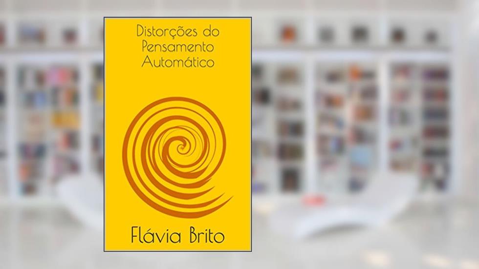 Distorções do Pensamento Automático, do autor Flávia Brito