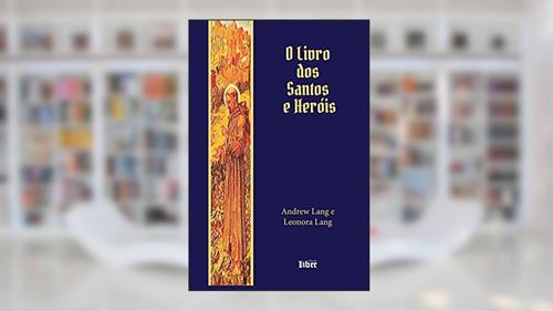 Capa de O Livro Dos Santos E Heróis, do autor Leonora Lang; andrew Lang