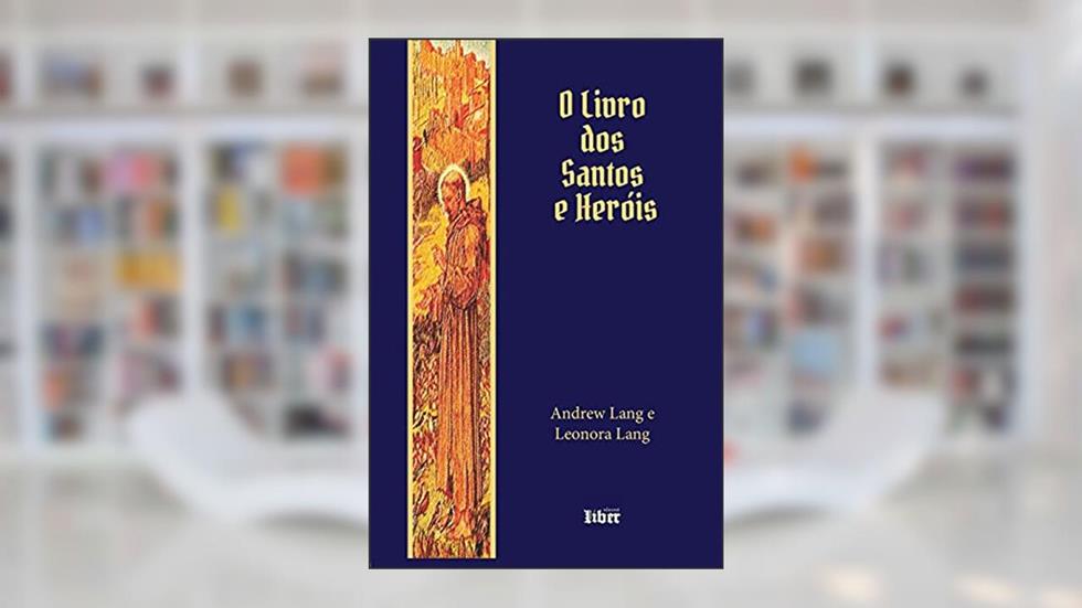 O Livro Dos Santos E Heróis, do autor Leonora Lang; andrew Lang