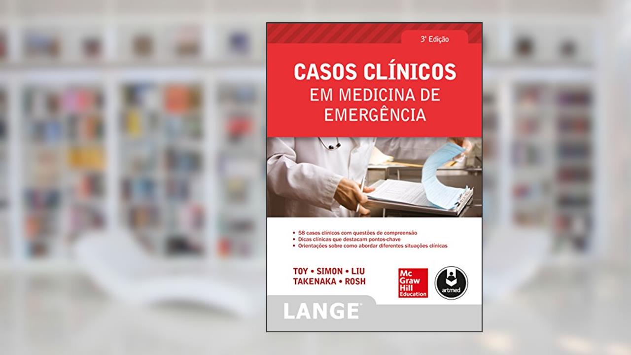 Casos Clínicos em Medicina de Emergência, do autor Eugene C. Toy; Barry C. Simon; Katrin Y. Takenaka; Terrence H. Liu; Adam J. Rosh