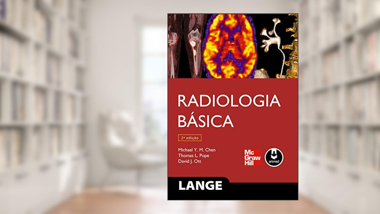 Radiologia Básica, do autor Michael Y. M. Chen; Thomas L. Pope; David J. Ott