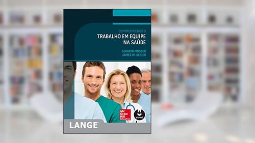 Capa de Compreendendo o Trabalho em Equipe na Saúde, do autor Gordon Mosser; James W. Begun