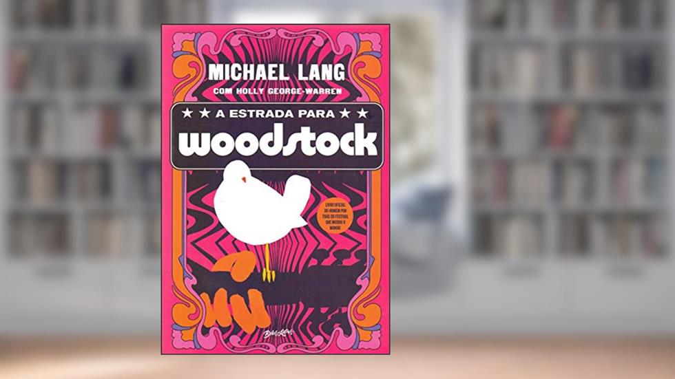 A estrada para Woodstock, do autor Michael Lang