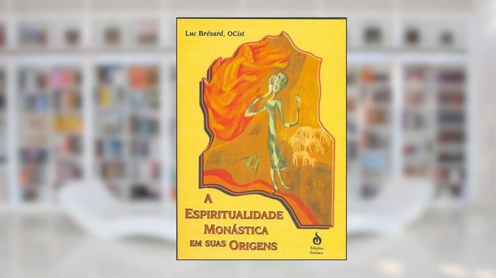 A ESPIRITUALIDADE MONÁSTICA EM SUAS ORIGENS, do autor LUC BRÉSARD
