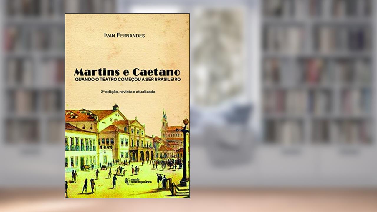 Martins e Caetano: Quando o Teatro Começou a ser Brasileiro, do autor Ivan Fernandes