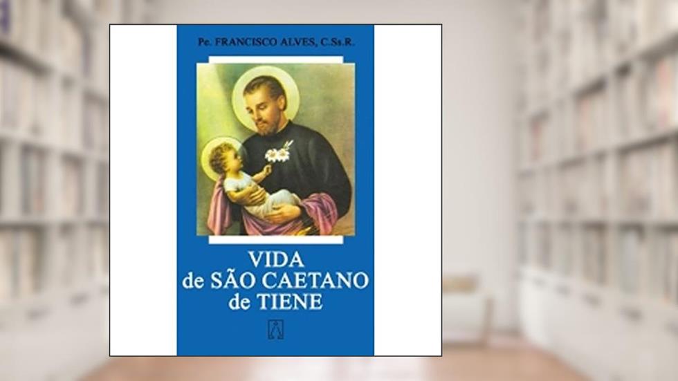 Vida de São Caetano de Tiene, do autor Francisco Alves