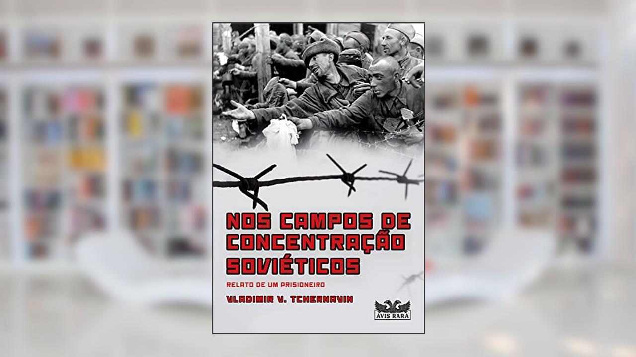 Nos campos de concentração soviéticos, do autor V. Tchernavin Vladimir