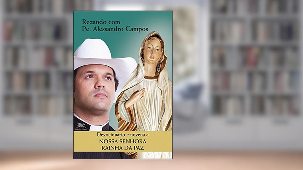 Devocionário e novena a Nossa Senhora Rainha da Paz, do autor Padre Alessandro Campos