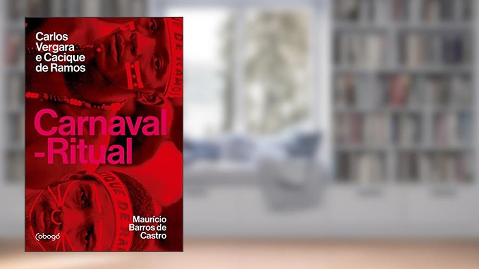 Carnaval-Ritual: Carlos Vergara e Cacique de Ramos, do autor Mauricio Barros de Castro