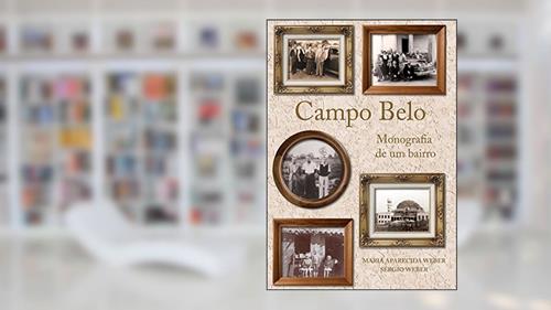 Capa de Campo Belo: Monografia de um Bairro, do autor Maria Aparecida Weber; Sérgio Weber