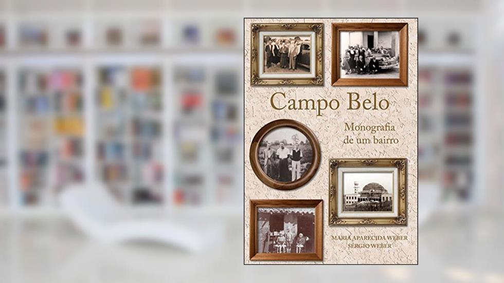 Campo Belo: Monografia de um Bairro, do autor Maria Aparecida Weber; Sérgio Weber