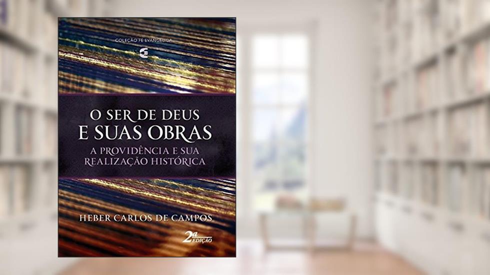 O Ser de Deus e Suas Obras, do autor Heber Carlos De Campos