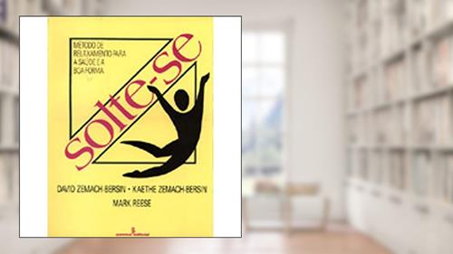 Capa de Solte- Se. Método de Relaxamento Para Saúde e a Boa Forma, do autor Mark Reese; Kaethe Zemach- Bersin; David Zemach- Bersin