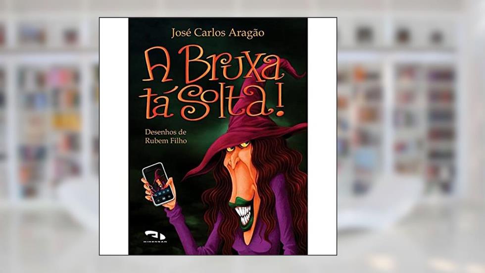 A Bruxa Tá Solta!, do autor José Carlos Aragão