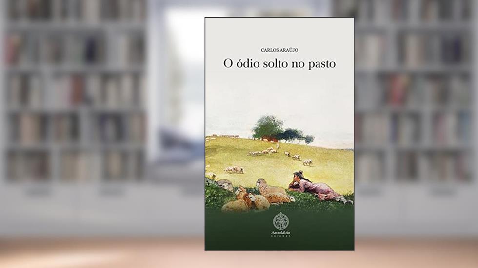 O Ódio Solto no Pasto, do autor Carlos Araújo