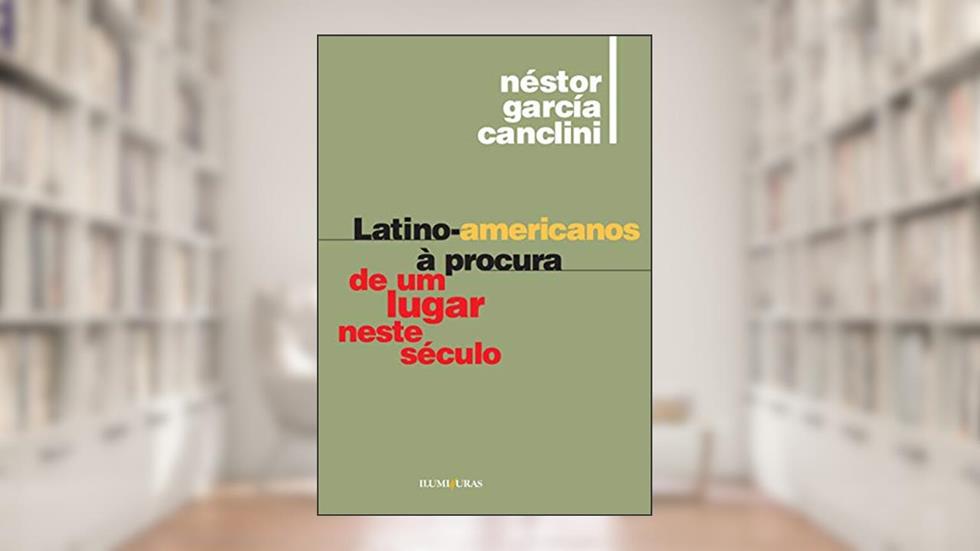 Latino-americanos à procura de um lugar neste século, do autor Nestor Garcia Canclini
