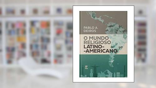 Capa de O Mundo Religioso Latino-americano, do autor Pablo A.Deiros