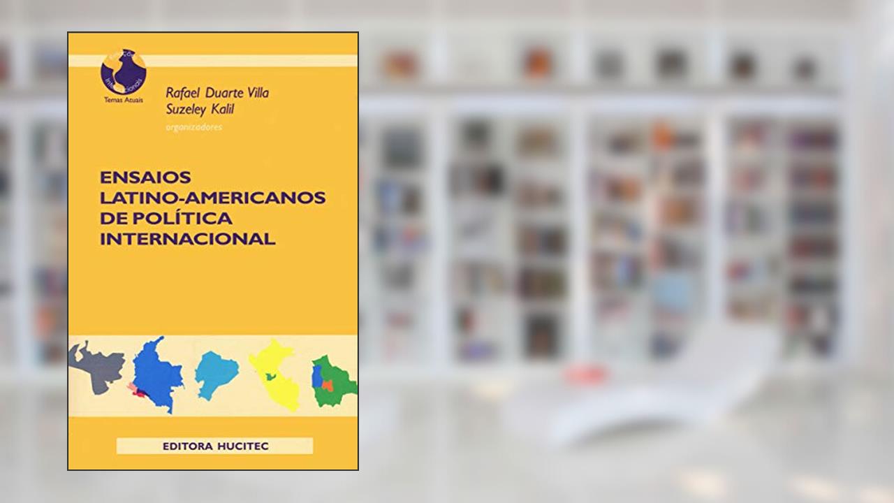 Ensaios latino-americanos de política internacional, do autor Rafael Duarte Villa; Suzeley Kalil