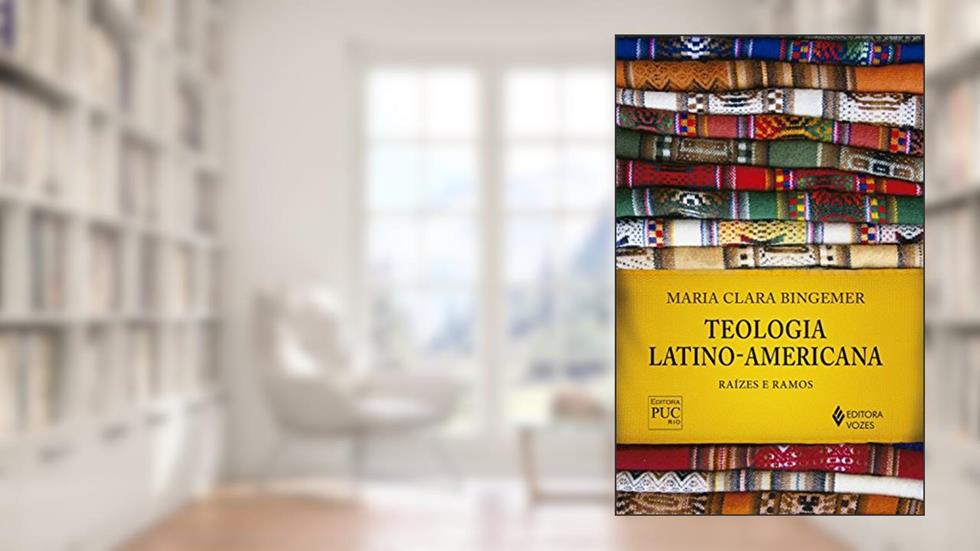 Teologia latino-americana: Raízes e ramos, do autor Maria Clara Bingemer