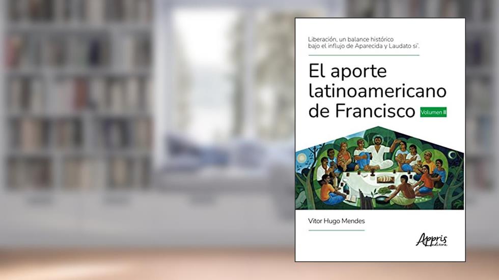 Liberación, un Balance Histórico Bajo el Influjo de Aparecida y Laudato Si'. El Aporte Latinoamericano de Francisco: Volume 2, do autor Vitor Hugo Mendes