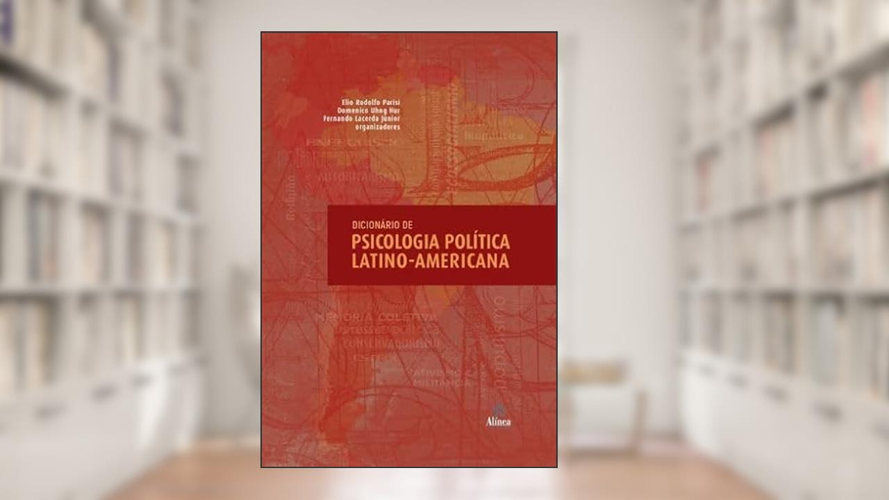 Dicionário de Psicologia Política Latino-Americana, do autor Domenico Uhng Hur e Fernando Lacerda Júnior (orgs.) Elio Rodolfo Parisí