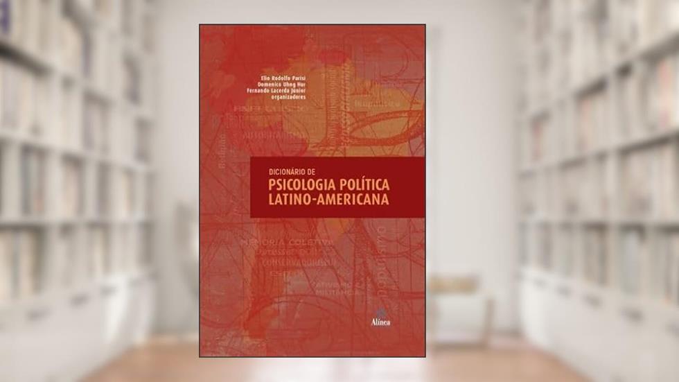 Dicionário de Psicologia Política Latino-Americana, do autor Domenico Uhng Hur e Fernando Lacerda Júnior (orgs.) Elio Rodolfo Parisí