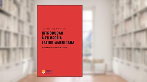 Capa de Introdução à Filosofia Latino-americana: a partir de Enrique Dussel, do autor Luís Fernando Carvalho