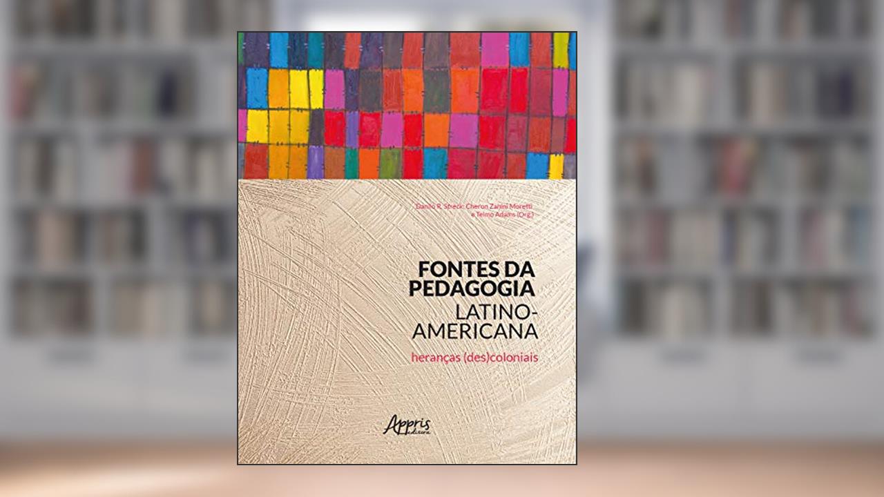 Fontes da pedagogia latino-americana: heranças (des)coloniais, do autor Danilo Romeu Streck