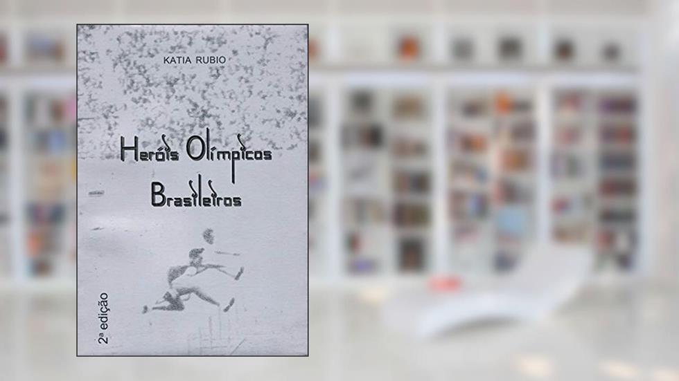 Heróis olímpicos brasileiros, do autor Katia Rubio