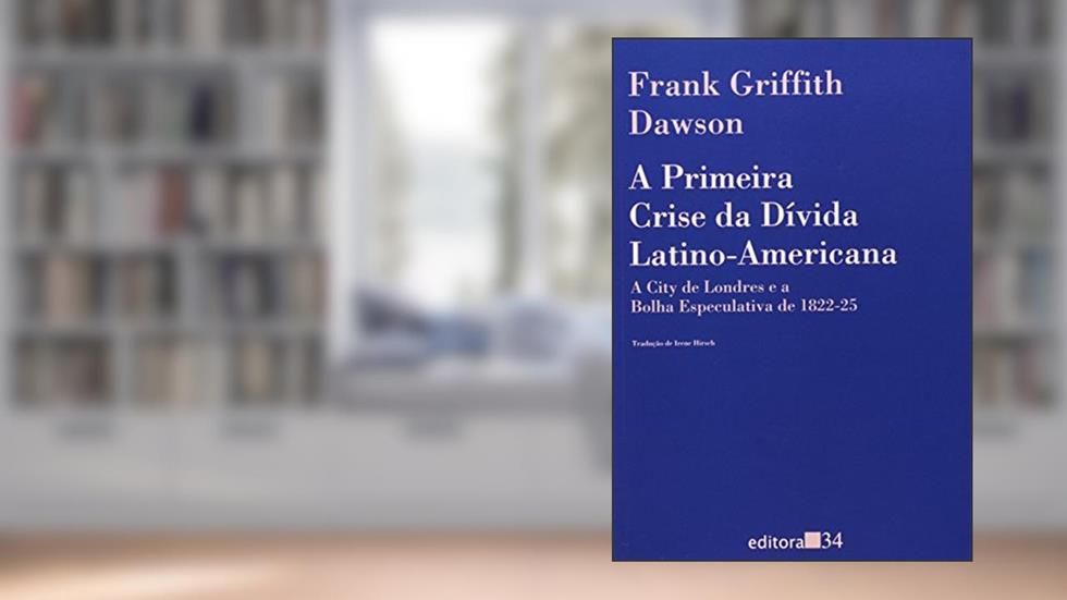 Primeira Crise Da Divida Latino-Americana, A - 1ª, do autor Dawson- Frank Griffi