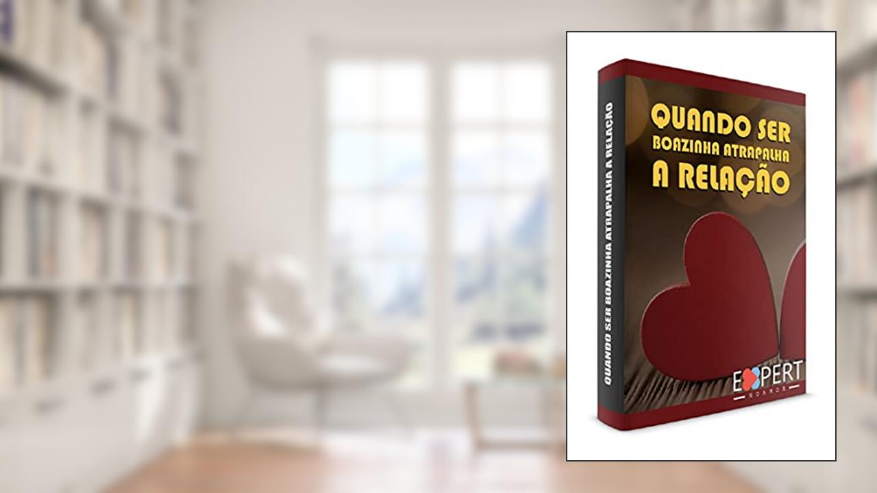 Quando ser boazinha atrapalha a relação, do autor Expert no Amor