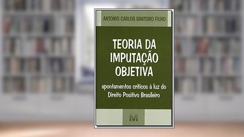 Capa de Teoria da imputação objetiva - 1 ed./2007, do autor Antonio Santoro Filho