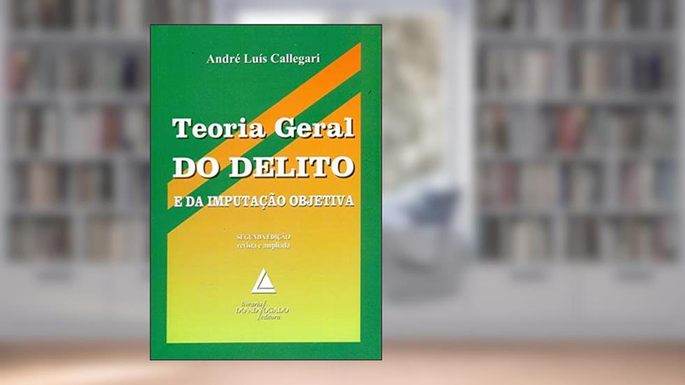 Teoria Geral Do Delito E Da Imputação Objetiva, do autor André Luís Callegari