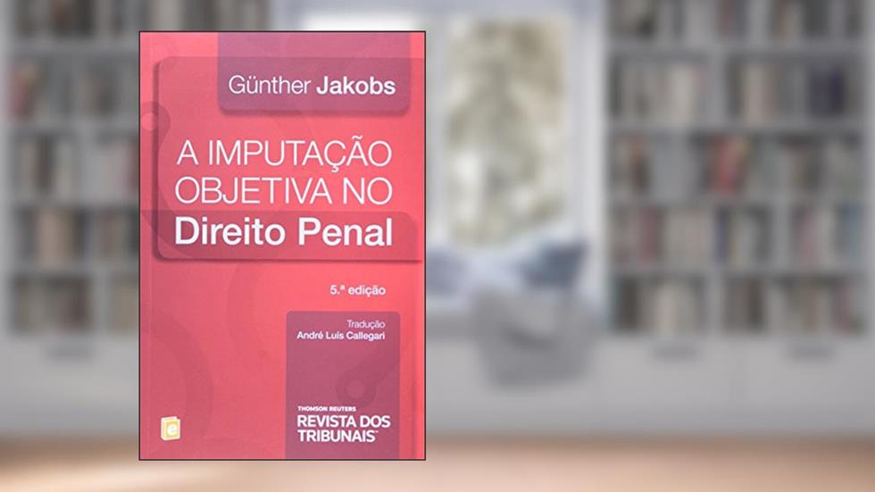 A Imputação Objetiva no Direito Penal, do autor Günther Jakobs