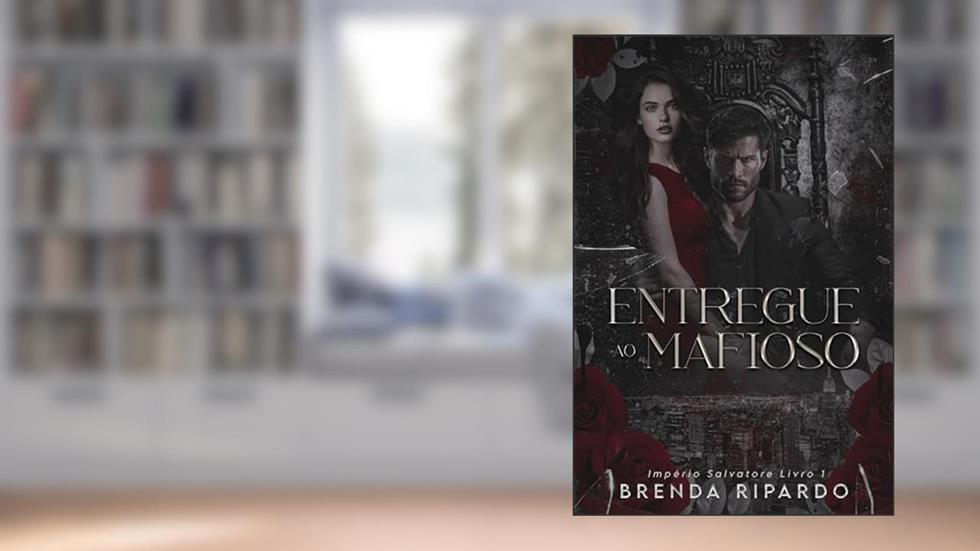 Entregue ao Mafioso (Império Salvatore Livro 1), do autor Brenda Ripardo