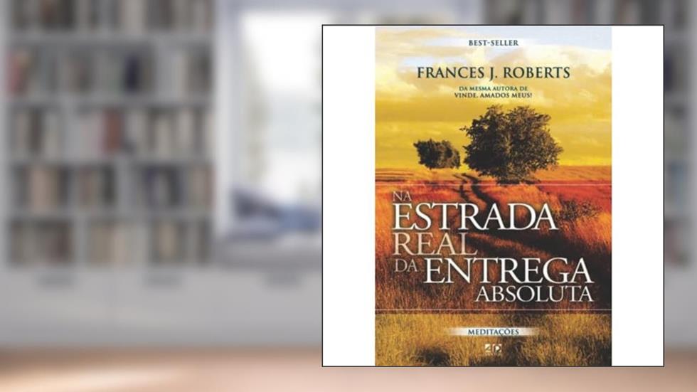 Na Estrada Real da Entrega Absoluta: Best-Seller, do autor Frances J. Roberts