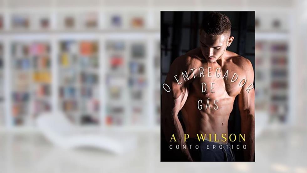 O Entregador de Gás [Conto Erótico] (Contos Gays com Profissões Livro 2), do autor A P Wilson