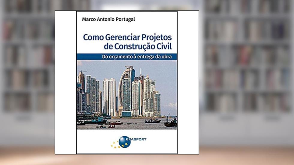 Como gerenciar projetos de construção civil: do orçamento à entrega da obra, do autor Marco Antonio Portugal