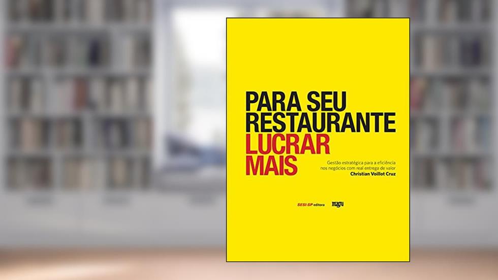 Para seu restaurante lucrar mais: Gestão estratégica para a eficiência nos negócios com real entrega de valor (Alimente-se bem), do autor Christian Voillot Cruz