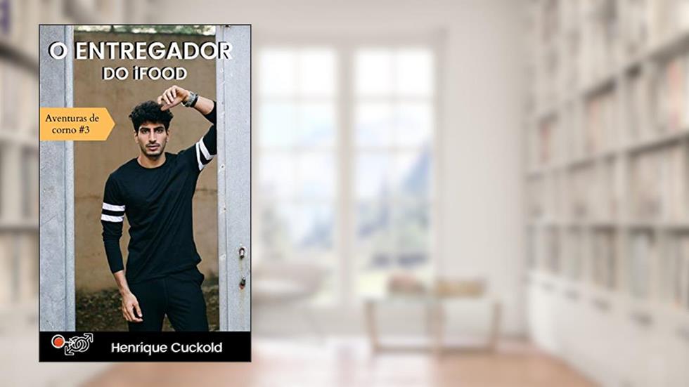 O entregador do iFood (Aventuras de corno Livro 3), do autor Henrique Cuckold