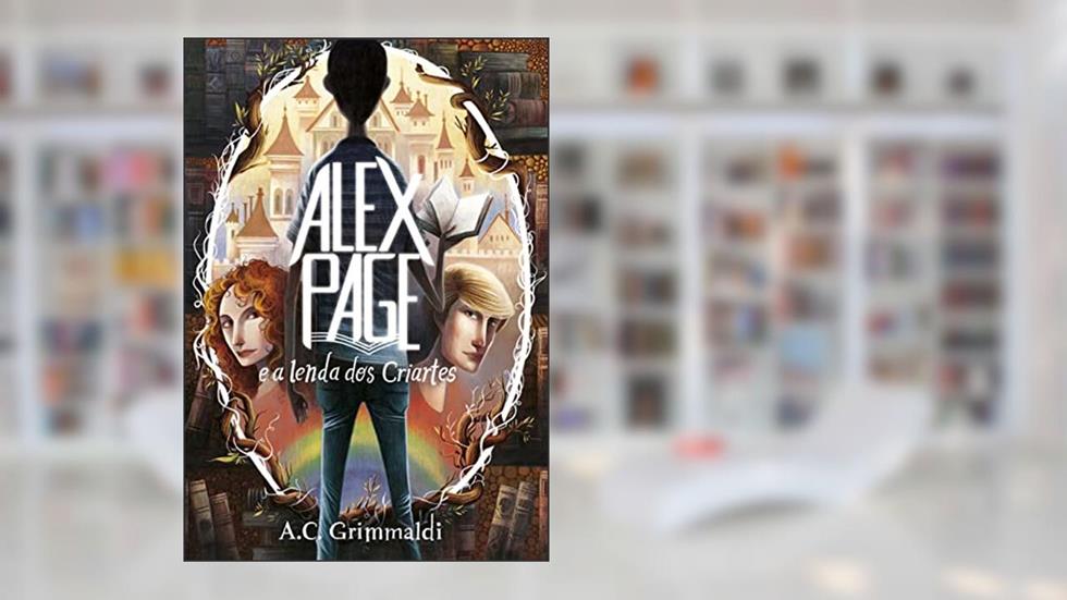 Alex Page e a Lenda dos Criartes, do autor A. C. Grimmaldi; Carolina Bacelar; Ana Márcia Fonseca