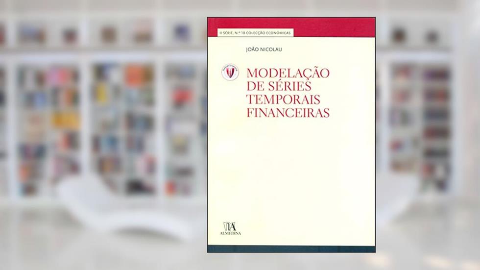 Modelação de Séries Temporais Financeiras: II Série, N.º 18 - Colecção Económicas, do autor João Nicolau